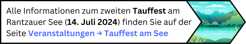 Alle Informationen zum zweiten Tauffest am Rantzauer See am 14. Juli 2024 finden sie auf der Seite Veranstaltungen > Tauffest am See!